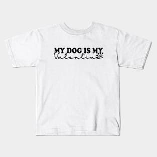 My Dog Is My Valentine Kids T-Shirt